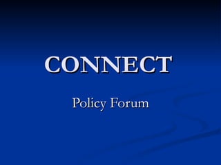CONNECT   Policy Forum 