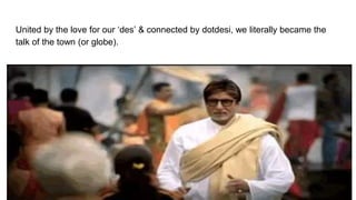 Dotdesi #proud desi campaign | PPTX