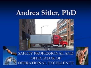 Andrea Sitler, PhD




  SAFETY PROFESSIONAL
   AND OFFICIATOR OF
OPERATIONAL EXCELLENCE
 