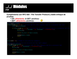 ../../ Módulos
FTP

Cumplimiento con RFC 959 - File Transfer Protocol y doble enfoque de
pruebas
     CD <directorio> & GET <archivo>
     GET <directorio><archivo>
 