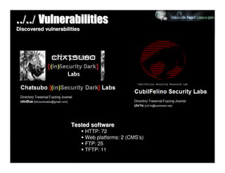../../ Vulnerabilities
Discovered vulnerabilities




                      Tested software
                             HTTP: 72
                             Web platforms: 2 (CMS’s)
                             FTP: 25
                             TFTP: 11
 