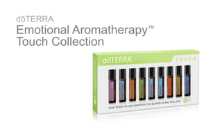 dōTERRA
Emotional Aromatherapy™
Touch Collection
 