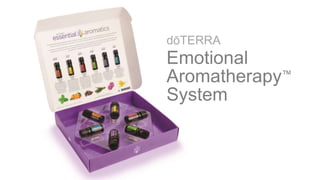 dōTERRA
Emotional
Aromatherapy™
System
 