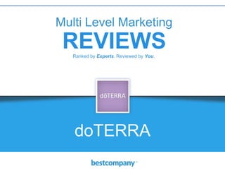 Multi Level Marketing
REVIEWS
doTERRA
Ranked by Experts. Reviewed by You.
 
