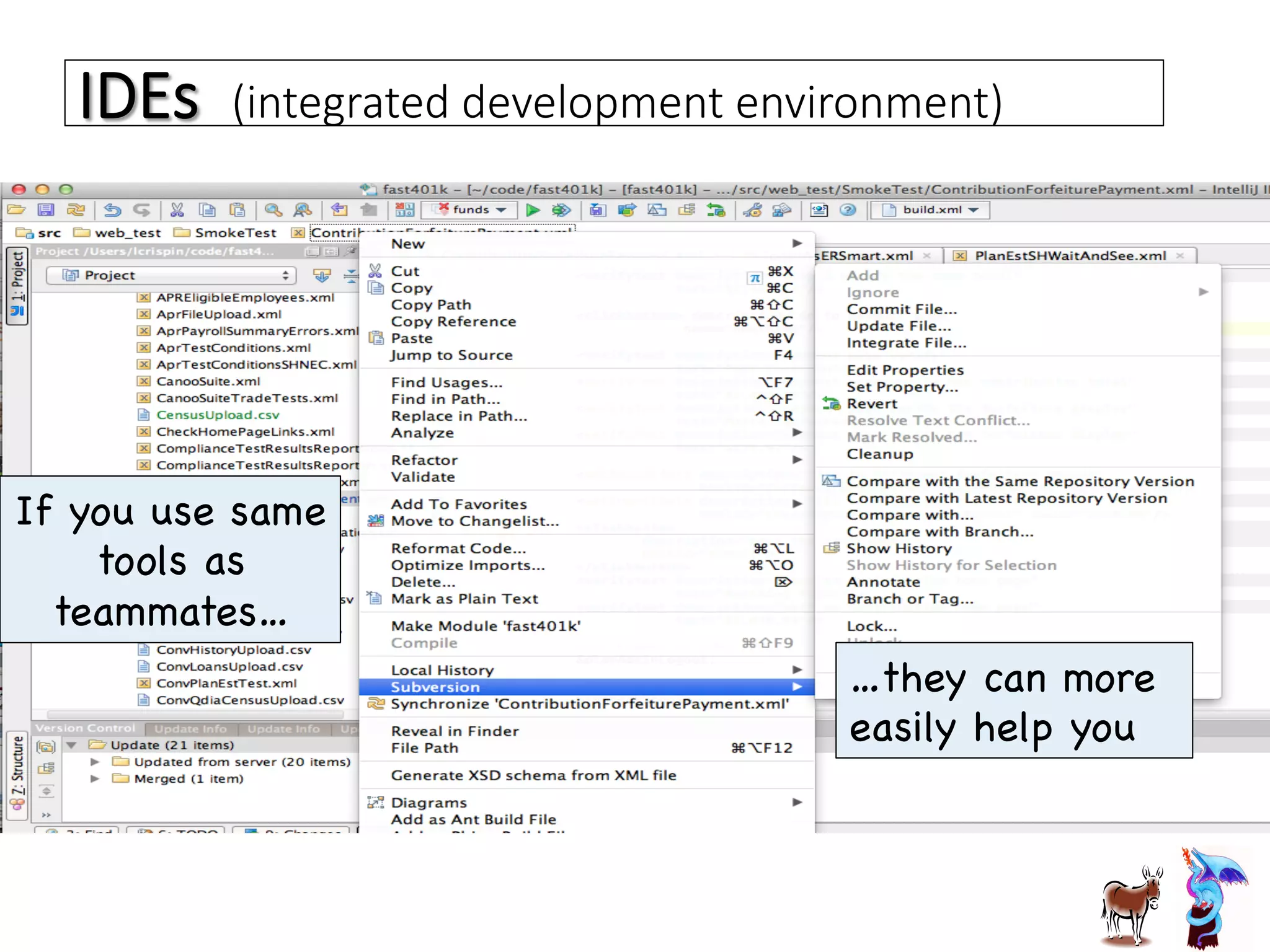 IDEs    (integrated  development  environment)
If you use same
tools as
teammates…

…they can more
easily help you

 