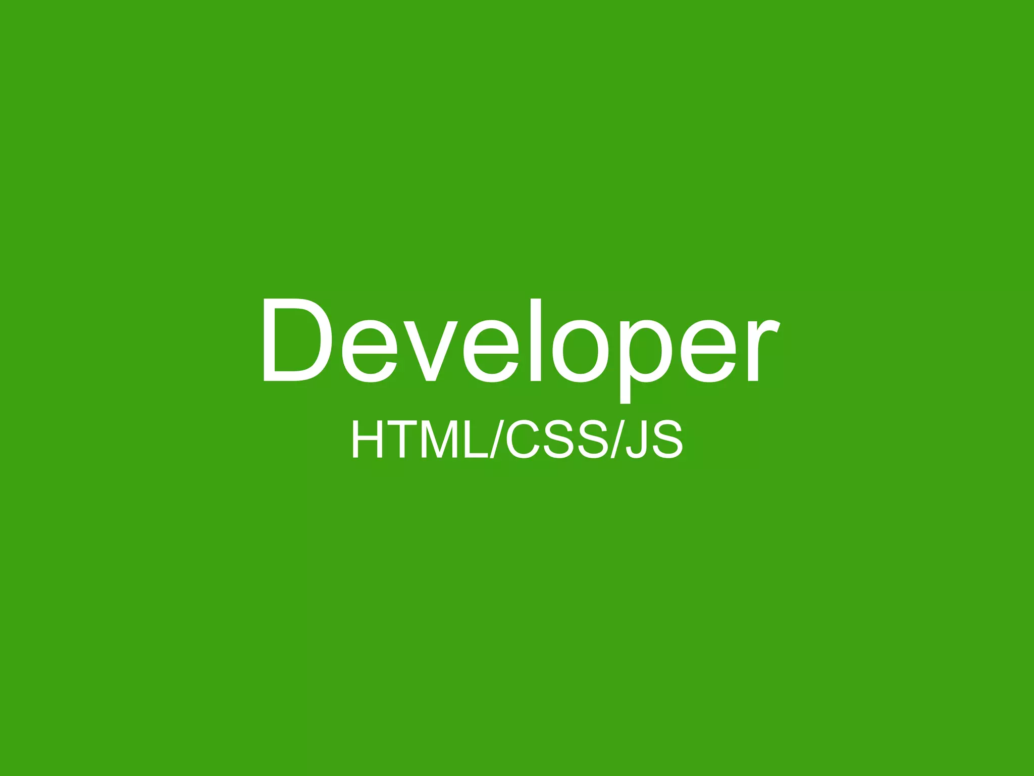 Developer
HTML/CSS/JS

 