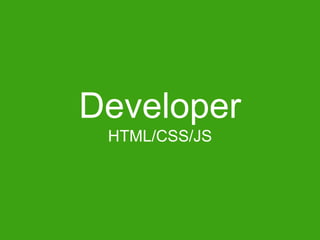 Developer
HTML/CSS/JS

 