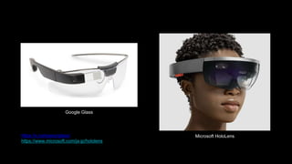 https://x.company/glass/
https://www.microsoft.com/ja-jp/hololens
Google Glass
Microsoft HoloLens
 