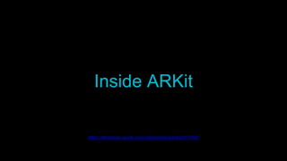 Inside ARKit
https://developer.apple.com/videos/play/wwdc2017/602/
 