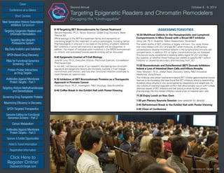 Cover
Targeting Epigenetic Readers and
Chromatin Remodelers
Next Generation Histone Deacetylase
Inhibitors Symposium
Targeting the Ubiquitin
Proteasome System
Big Data Analytics and Solutions
GPCR-Based Drug Discovery
RNAi for Functional Genomics
Screening - Part 1
Protein-Protein Interactions
as Drug Targets
Antibodies Against Membrane
Protein Targets - Part 1
Sponsor & Exhibit Opportunities
Conference-at-a-Glance
Hotel & Travel Information
Short Courses
Registration Information
Click Here to
Register Online!
DiscoveryOnTarget.com
Targeting Histone Methyltransferases
and Demethylases
Screening Drug Transporter Proteins
Maximizing Efficiency in Discovery
GPCR-Targeted Therapeutics
Genome Editing for Functional
Genomics Screens - Part 2
Cancer Metabolism
Antibodies Against Membrane
Protein Targets - Part 2
Second Annual	 October 8 - 9, 2014
Targeting Epigenetic Readers and Chromatin Remodelers
Drugging the “Undruggable”
8:10Targeting BET Bromodomains for CancerTreatment
Bernard Haendler, Ph.D., Senior Scientist, Global Drug Discovery, Bayer
Pharma AG
BRD4 belongs to the BET bromodomain family and represents an
interesting target for the treatment of various pathologies, including cancer.
Pharmacological in vitro and in vivo data on the activity of potent, selective
BET inhibitors in tumor cell lines and in xenografts will be presented. In
addition, the impact of individual point mutations in the BRD4 bromodomain
on inhibitor and acetylated histone peptide binding will be discussed.
8:40 Epigenetic Control ofT-Cell Biology
Jose M. Lora, Ph.D., Executive Director, Preclinical Sciences, Constellation
Pharmaceuticals
In my talk I will discuss some of our research, elucidating how chromatin
regulators and epigenetic factors are intimately involved in T-cell lineage
commitment and function, and how their functional inhibition could lead to
novel therapeutic opportunities.
9:10 Inhibition of BET Bromodomain Proteins as aTherapeutic
Approach in Prostate Cancer
Anastasia Wyce, Ph.D., Investigator, R&D Oncology, GlaxoSmithKline
9:40 Coffee Break in the Exhibit Hall with Poster Viewing
ASSESSINGTOXICITIES
10:30 Multifocal Defects in the Hematopoietic and Lymphoid
Compartments in Mice Dosed with a Broad BET Inhibitor
Dong Lee, Ph.D., Scientist, Safety Assessment, Genentech
The safety profile of BET inhibition is largely unknown. Our study shows
that mice treated with JQ1, a broad BET small molecule, at efficacious
concentrations develop multifocal defects in the lymphoid and immune cell
compartments. In addition JQ1 at higher concentrations are not tolerated.
This toxicity study establishes a baseline safety signal for JQ1 and begs
the question of whether these findings are related to specific BET isoform
inhibition or caused by secondary pharmacology from JQ1.
11:00 Bromodomain and ExtraTerminal (BET) Domain Inhibitors
Induce a Loss of Intestinal Stem Cells andVillous Atrophy
Peter Newham, Ph.D., Global Head, Discovery Safety, R&D Innovative
Medicines, AstraZeneca
The molecular and cellular mechanisms behind BET inhibitor gastrointestinal toxicity
have yet to be elucidated.We have found that BET inhibitors induce a dose-limiting
duodenal villous atrophy in vivo, accompanied by inappetance and weight loss. Ex
vivo cultures of intestinal organoids confirm that villous atrophy occurs with multiple
chemical classes of BET inhibitors and that toxicity is driven by their primary
pharmacology.We find instead inhibitors induce a loss of intestinal stem cells.
11:30 Enjoy Lunch onYour Own
1:00 pm Plenary Keynote Session (see website for details)
2:45 Refreshment Break in the Exhibit Hall with Poster Viewing
3:45 Close of Conference
Discovery on Target | 10
 