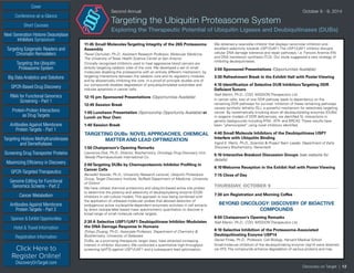 Cover
Targeting Epigenetic Readers and
Chromatin Remodelers
Next Generation Histone Deacetylase
Inhibitors Symposium
Targeting the Ubiquitin
Proteasome System
Big Data Analytics and Solutions
GPCR-Based Drug Discovery
RNAi for Functional Genomics
Screening - Part 1
Protein-Protein Interactions
as Drug Targets
Antibodies Against Membrane
Protein Targets - Part 1
Sponsor & Exhibit Opportunities
Conference-at-a-Glance
Hotel & Travel Information
Short Courses
Registration Information
Click Here to
Register Online!
DiscoveryOnTarget.com
Targeting Histone Methyltransferases
and Demethylases
Screening Drug Transporter Proteins
Maximizing Efficiency in Discovery
GPCR-Targeted Therapeutics
Genome Editing for Functional
Genomics Screens - Part 2
Cancer Metabolism
Antibodies Against Membrane
Protein Targets - Part 2
Discovery on Target | 12
Second Annual	 October 8 - 9, 2014
Targeting the Ubiquitin Proteasome System
Exploring the Therapeutic Potential of Ubiquitin Ligases and Deubiquitinases (DUBs)
11:45 Small MoleculesTargeting Integrity of the 26S Proteasome
Assembly
Pawel Osmulski, Ph.D., Assistant Research Professor, Molecular Medicine,
The University of Texas Health Science Center at San Antonio
Clinically recognized inhibitors used to treat aggressive blood cancers are
directly targeting catalytic sites of the core. We developed a set of small
molecules disabling the proteasome with an entirely different mechanism: by
targeting interactions between the catalytic core and its regulatory modules
and by allosterically inhibiting the core. In a proof-of principle studies one of
our compounds disables degradation of polyubiquitinylated substrates and
induces apoptosis in cancer cells.
12:15 pm Sponsored Presentations (Opportunities Available)
12:45 Session Break
1:00 Luncheon Presentation (Sponsorship Opportunity Available) or
Lunch onYour Own
1:40 Session Break
TARGETING DUBs: NOVEL APPROACHES, CHEMICAL
MATTER AND LEAD OPTIMIZATION
1:50 Chairperson’s Opening Remarks
Lawrence Dick, Ph.D., Director, Biochemistry, Oncology Drug Discovery Unit,
Takeda Pharmaceuticals International Co.
2:00Targeting DUBs by Chemoproteomic Inhibitor Profiling in
Cancer Cells
Benedikt Kessler, Ph.D., University Research Lecturer, Ubiquitin Proteolysis
Group, Target Discovery Institute, Nuffield Department of Medicine, University
of Oxford
We have utilized chemical proteomics and ubiquitin-based active site probes
to determine the potency and selectivity of deubiquitylating enzyme (DUB)
inhibitors in cell culture models. This approach is now being combined with
the application of unbiased molecular probes that allowed detection of
endogenous active nucleophile-dependent enzymatic activities in cell extracts
by direct isotope-label based mass spectrometric quantitation to discover a
broad range of small molecule cellular targets.
2:30 A Selective USP1/UAF1 Deubiquitinase Inhibitor Modulates
the DNA Damage Response In Humans
Zhihao Zhuang, Ph.D., Associate Professor, Department of Chemistry &
Biochemistry, University of Delaware
DUBs, as a promising therapeutic target class, have attracted increasing
interest in inhibitor discovery. We conducted a quantitative high-throughput
screening (qHTS) against USP1/UAF1 and a subsequent lead optimization.
We obtained a reversible inhibitor that displays nanomolar inhibition and
excellent selectivity towards USP1/UAF1. The USP1/UAF1 inhibitor disrupts
cellular DNA damage tolerance and repair pathways, i.e. Fanconi Anemia (FA)
and DNA translesion synthesis (TLS). Our study suggested a new strategy of
inhibiting deubiquitinases.
3:00 Sponsored Presentations (Opportunities Available)
3:30 Refreshment Break in the Exhibit Hall with Poster Viewing
4:10 Identification of Selective DUB InhibitorsTargeting DDR
DeficientTumors
Niall Martin, Ph.D., COO, MISSION Therapeutics Ltd.
In cancer cells, loss of one DDR pathway leads to dependency on the
remaining DDR pathways for survival. Inhibition of these remaining pathways
causes synthetic lethality (SL), a powerful mechanism for selectively targeting
cancer. By systematically knocking down all deubiquitylating enzymes (DUBs)
in isogenic models of DDR deficiencies, we identified SL interactions in
genetic backgrounds including ATM-, ATR- and BRCA2. These results have
been “phenocopied” using novel inhibitors identified.
4:40 Small Molecule Inhibitors of the Deubiquitinase USP7
Interfere with Ubiquitin Binding
Ingrid E. Wertz, Ph.D., Scientist & Project Team Leader, Department of Early
Discovery Biochemistry, Genentech
5:10 Interactive Breakout Discussion Groups (see website for
details)
6:10 Welcome Reception in the Exhibit Hall with Poster Viewing
7:15 Close of Day
THURSDAY, OCTOBER 9
7:30 am Registration and Morning Coffee
BEYOND ONCOLOGY: DISCOVERY OF BIOACTIVE
COMPOUNDS
8:00 Chairperson’s Opening Remarks
Niall Martin, Ph.D., COO, MISSION Therapeutics Ltd.
8:10 Selective Inhibition of the Proteasome-Associated
Deubiquitinating Enzyme USP14
Daniel Finley, Ph.D., Professor, Cell Biology, Harvard Medical School
Small-molecule inhibitors of the deubiquitinating enzyme Usp14 were obtained
via HTS. The compounds enhance degradation of various proteins and may
 