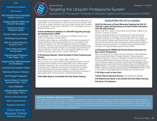 Cover
Targeting Epigenetic Readers and
Chromatin Remodelers
Next Generation Histone Deacetylase
Inhibitors Symposium
Targeting the Ubiquitin
Proteasome System
Big Data Analytics and Solutions
GPCR-Based Drug Discovery
RNAi for Functional Genomics
Screening - Part 1
Protein-Protein Interactions
as Drug Targets
Antibodies Against Membrane
Protein Targets - Part 1
Sponsor & Exhibit Opportunities
Conference-at-a-Glance
Hotel & Travel Information
Short Courses
Registration Information
Click Here to
Register Online!
DiscoveryOnTarget.com
Targeting Histone Methyltransferases
and Demethylases
Screening Drug Transporter Proteins
Maximizing Efficiency in Discovery
GPCR-Targeted Therapeutics
Genome Editing for Functional
Genomics Screens - Part 2
Cancer Metabolism
Antibodies Against Membrane
Protein Targets - Part 2
Second Annual	 October 8 - 9, 2014
Targeting the Ubiquitin Proteasome System
Exploring the Therapeutic Potential of Ubiquitin Ligases and Deubiquitinases (DUBs)
have therapeutic applications for proteopathies. Proteasome substrates vary
dramatically in their susceptibility to Usp14 inhibition, and surprisingly Usp14
will not act on tested substrates when only a single ubiquitin chain is present
on the substrate. This principle of selectivity is to our knowledge novel for a
deubiquitinating enzyme.
8:40 Small-Molecule Inhibition of JAK-STAT Signaling through
the Deubiquitinase USP9X
Bridget Wagner, Ph.D., Director, Pancreatic Cell Biology, Center for the
Science of Therapeutics, Broad Institute
Using phenotypic screening, we identified a small-molecule suppressor of
beta-cell apoptosis. MOA studies revealed that our top compound binds
USP9X and interferes with JAK-STAT signaling induced by IFN-gamma
stimulation. Phenotypic screening, followed by comprehensive MOA efforts,
can provide novel mechanistic insights into ostensibly well-understood cell
signaling pathways. Furthermore, this study suggests USP9X as a novel
target for regulating JAK2 activity in cellular inflammation.
9:10 Idolizing Ubiquitin: NovelTherapies toTreat Cardiovascular
Disease
Ben Nicholson, Ph.D., Senior Director, R&D, Progenra, Inc.
Here we report that using our UbiProTM drug discovery platform we have
discovered novel inhibitors of the E3 ligase IDOL that modulate cellular
cholesterol homeostasis. The most promising compounds were used
as starting points to develop novel drug like molecules and the efficacy
of the lead compounds is being evaluated in translational models of
hypercholesterolemia. Data will be presented summarizing our progress to
date targeting IDOL for the treatment of hypercholesterolemia.
9:40 Coffee Break in the Exhibit Hall with Poster Viewing
DISRUPTING PPIs OF E3 LIGASES
10:30The Discovery of Small MoleculesTargeting the VHL E3
Ubiquitin Ligase and Disrupting its Protein-Protein Interaction
with HIF-alpha Subunit
Alessio Ciulli, Ph.D., Reader, Chemical & Structural Biology, College of Life
Sciences, University of Dundee
We have discovered drug-like small molecules that target the ubiquitin
proteosome system by disrupting, with nanomolar potencies, the key
interaction between the von Hippel-Lindau protein cullin ring E3 ligase and
with the Hypoxia Inducible Factor alpha subunit. Structure-based design
informed by co-crystal structures and biophysical binding assays guided the
medicinal chemistry optimization. Our efforts combined peptidomimetic
strategies with fragment-based deconstructive analyses.
11:00Targeting the MDM2-p53 Protein-Protein Interaction for
New CancerTherapeutics
Shaomeng Wang, Ph.D., Director, Center for Discovery of New Medicines;
Warner-Lambert/Parke-Davis Professor, Medicine, Pharmacology and
Medicinal Chemistry, University of Michigan Comprehensive Cancer Center
Blocking the MDM2-p53 protein-protein interaction is being pursued as a new
cancer therapeutic strategy. Our laboratory has designed and developed a class of
highly potent and specific small-molecule inhibitors to block the MDM2-p53 PPI
(MDM2 inhibitors). I will present our structure-based design and optimization of our
MDM2 inhibitors and extensive preclinical studies of SAR405838 (MI-77301), which
is now in phase I clinical development for the treatment of human cancers.
11:30 Enjoy Lunch onYour Own
1:00 pm Plenary Keynote Session (see website for details)
2:45 Refreshment Break in the Exhibit Hall with Poster Viewing
3:45 Close of Conference
Discovery on Target | 13
Interactive Breakout Discussion Groups
This interactive session provides conference delegates and speakers an opportunity to choose a specific roundtable discussion group to join. Each group has a
moderator to ensure focused discussions around key issues within the topic. This format allows participants to meet potential collaborators, share examples from
their work, vet ideas with peers, and be part of a group problem-solving endeavor. The discussions provide an informal exchange of ideas and are not meant to be a
corporate or specific product discussion. The Interactive Breakout Discussion Groups take place across all programs and will be held either on Wednesday, October
8 from 5:10-6:10 pm or Friday, October 10 from 8:00-9:00 am.
 