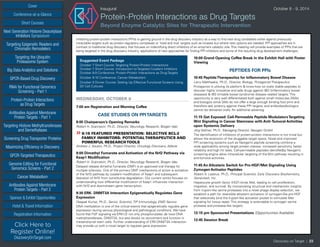 Cover
Targeting Epigenetic Readers and
Chromatin Remodelers
Next Generation Histone Deacetylase
Inhibitors Symposium
Targeting the Ubiquitin
Proteasome System
Big Data Analytics and Solutions
GPCR-Based Drug Discovery
RNAi for Functional Genomics
Screening - Part 1
Protein-Protein Interactions
as Drug Targets
Antibodies Against Membrane
Protein Targets - Part 1
Sponsor & Exhibit Opportunities
Conference-at-a-Glance
Hotel & Travel Information
Short Courses
Registration Information
Click Here to
Register Online!
DiscoveryOnTarget.com
Targeting Histone Methyltransferases
and Demethylases
Screening Drug Transporter Proteins
Maximizing Efficiency in Discovery
GPCR-Targeted Therapeutics
Genome Editing for Functional
Genomics Screens - Part 2
Cancer Metabolism
Antibodies Against Membrane
Protein Targets - Part 2
Discovery on Target | 23
Inaugural	 October 8 - 9, 2014
Protein-Protein Interactions as Drug Targets
Beyond Enzyme Catalytic Sites for Therapeutic Intervention
Inhibiting protein-protein interactions (PPIs) is gaining ground in the drug discovery industry as a way to find new drug candidates either against previously
intractable targets such as protein regulatory complexes or ‘tried and true’ targets such as kinases but where new options are needed. PPI approaches are in
contrast to traditional drug discovery that focuses on indentifying direct inhibitors of an enzyme’s catalytic site.This meeting will provide examples of PPIs that are
being targeted in the drug discovery industry, applications of new approaches for finding PPI inhibitors and some of the resulting drug development challenges.
Suggested Event Package
October 7 Short Course: Targeting Protein-Protein Interactions
October 7 Short Course: Introduction to Targeted Covalent Inhibitors
October 8-9 Conference: Protein-Protein Interactions as Drug Targets
October 9-10 Conference: Cancer Metabolism
October 9 Dinner Course: Setting Up Effective Functional Screens Using
3D Cell Cultures
WEDNESDAY, OCTOBER 8
7:00 am Registration and Morning Coffee
CASE STUDIES ON PPITARGETS
8:05 Chairperson’s Opening Remarks
Robert H. Scannevin, Ph.D., Director, Neurology Research, Biogen Idec
»»8:15 FEATURED PRESENTATION: SELECTIVE BCL-2
FAMILY INHIBITORS: POTENTIALTHERAPEUTICS AND
POWERFUL RESEARCHTOOLS
Andrew J. Souers, Ph.D., Project Director, Oncology Discovery, Abbvie
9:00 Dimethyl Fumarate and Activation of the Nrf2 Pathway via
Keap1 Modification
Robert H. Scannevin, Ph.D., Director, Neurology Research, Biogen Idec
Delayed release dimethyl fumarate (DMF) is an approved oral therapy for
multiple sclerosis. One of the primary DMF mechanisms of action is activation
of the Nrf2 pathway by covalent modification of Keap1 and subsequent
liberation of Nrf2 from constitutive degradation. Our current works focuses on
understanding how differential modification of Keap1 influences interaction
with Nrf2 and downstream gene transcription.
9:30 ERK- DNMT3A Interaction Epigenetically Regulates Gene
Expression
Deepak Kumar, Ph.D., Senior. Scientist, TIP Immunology, EMD Serono
DNA methylation is one of the critical events that epigenetically regulate gene
expression during various physiological and pathological conditions. We have
found that FGF signaling via ERK1/2 not only phosphorylates de novo DNA
methyltransferase, DNMT3A, but also blocks its recruitment and function in
mesenchymal stem cells. Further understanding of ERK-DNMT3A interaction
may provide us with a novel target to regulate gene expression.
10:00 Grand Opening Coffee Break in the Exhibit Hall with Poster
Viewing
PEPTIDES FOR PPIs
10:45 PeptideTherapeutics for Inflammatory Bowel Disease
Larry Mattheakis, Ph.D., Director, Biology, Protagonist Therapeutics
Protagonist is utilizing its platform & know-how on orally stable peptides to
discover highly innovative and safe drugs against IBD (inflammatory bowel
diseases) & IBS (irritable bowel syndrome) disease related targets. This
opportunity is very well differentiated both against small molecules (SMs)
and biologics since SMs do not offer a large enough binding foot print and
therefore lack potency against these PPI targets, and antibodies/biologics
cannot be delivered orally. An additional advantag
11:15 Get Exposed: Cell-Permeable Peptide ModulatorsTargeting
Wnt Signaling in Cancer Stemness with Anti-Tumoral Activities
upon Systemic Delivery
Jörg Vollmer, Ph.D., Managing Director, Nexigen GmbH
The identification of inhibitors of protein-protein interactions is not trivial but
allows the extension of the druggable target space. Novel and improved
PPI screening systems such as Nexigen’s peptide screening combine a
wide applicability among target protein classes, increased sensitivity, better
reliability and high hit rates. Cell-permeable peptides identifiedby Nexigen’s
screening engine allow intracellular targeting of the Wnt pathway resulting in
anti-tumoral activities.
11:45 An Allosteric Switch for Pro-HGF/Met Signaling Using
Zymogen Activator Peptides
Robert A. Lazarus, Ph.D., Principal Scientist, Early Discovery Biochemistry,
Genentech, Inc.
Hepatocyte growth factor (HGF) binds Met, leading to cell proliferation,
migration, and survival. By incorporating structural and mechanistic insights
from trypsin-like serine proteases into a novel phage display selection, we
establish a path for reversible allosteric activators of zymogen-like pro-HGF
that selectively bind the trypsin-like activation pocket to stimulate Met
signaling for tissue repair. This strategy is extendable to zymogen serine
protease and protease-like targets.
12:15 pm Sponsored Presentations (Opportunities Available)
12:45 Session Break
 