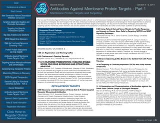 Cover
Targeting Epigenetic Readers and
Chromatin Remodelers
Next Generation Histone Deacetylase
Inhibitors Symposium
Targeting the Ubiquitin
Proteasome System
Big Data Analytics and Solutions
GPCR-Based Drug Discovery
RNAi for Functional Genomics
Screening - Part 1
Protein-Protein Interactions
as Drug Targets
Antibodies Against Membrane
Protein Targets - Part 1
Sponsor & Exhibit Opportunities
Conference-at-a-Glance
Hotel & Travel Information
Short Courses
Registration Information
Click Here to
Register Online!
DiscoveryOnTarget.com
Targeting Histone Methyltransferases
and Demethylases
Screening Drug Transporter Proteins
Maximizing Efficiency in Discovery
GPCR-Targeted Therapeutics
Genome Editing for Functional
Genomics Screens - Part 2
Cancer Metabolism
Antibodies Against Membrane
Protein Targets - Part 2
Discovery on Target | 26
Second Annual	 October 8 - 9, 2014
Antibodies Against Membrane Protein Targets - Part 1
Membrane Protein Targets and Targeting
The two-part Antibodies Against Membrane Protein Targets provides a forum in which discovery biologists and protein engineers can come together to discuss
next generation strategies and technologies that will allow antibody-and alternate scaffold-based therapeutics directed against these target families to advance
into the clinic and beyond. The first meeting in the set, Membrane Protein Targets and Targeting, will discuss the fundamental challenges associated with
targeting specific membrane protein families, and provide updates of the application of nanobodies and other small protein scaffolds to optimize binding.
Suggested Event Package
October 7 Short Course: Targeting of GPCRs with
Monoclonal Antibodies
October 8-9 Conference: Antibodies Against Membrane Protein
Targets – Part 1
October 9-10 Conference: Antibodies Against Membrane Protein
Targets – Part 2
WEDNESDAY, OCTOBER 8
7:00 am Registration and Morning Coffee
8:05 Chairperson’s Opening Remarks
Benjamin Doranz, Ph.D., President & CSO, Integral Molecular Inc.
»»8:15 FEATURED PRESENTATION: EVOLVING STABLE
GPCRS FOR DRUG SCREENING AND STRUCTURAL
ANALYSIS
Andreas Plückthun, Ph.D., Professor of Biochemistry, University of Zürich, Switzerland
GPCRs are validated drug targets for small molecules and antibodies alike,
yet their low expression levels and poor biophysical properties have limited
progress. We have developed several technologies to evolve functional
receptors with greatly improved stability in detergents, based on a polymer
encapsulation of a whole E. coli library (termed CHESS). This has allowed us
to crystallize functional GPCRs from protein produced in E. coli and use such
receptors for advanced drug screening.
GPCR ANTIBODYTARGETS
9:00 Discovery and Optimization of Novel Anti-G-Protein Coupled
Receptor Monoclonal Antibodies
Trevor Wilkinson, Ph.D., Associate Director, Protein Sciences, Antibody
Discovery and Protein Engineering, MedImmune, United Kingdom
G-protein coupled receptors represent a challenging target class for
the isolation and optimization of therapeutic biologics. We have used a
combination of immunization and phage display to isolate antibodies that
potently block the activity of the formyl peptide receptor (FPR). Using
combinatorial mutagenesis approaches, significant improvements to both
affinity and species cross-reactivity of the lead molecules are demonstrated
resulting in antibodies that show significant potency in cellular disease assays.
9:30 Using Patient DerivedTumor Models to Predict Response
and Impact on Cancer Stem Cells byTargeting NOTCH and WNT
Signaling Pathways
Christopher Murriel, Ph.D., Senior Scientist, Cancer Biology, OncoMed
Pharmaceuticals
We previously demonstrated that targeting NOTCH, using an anti-DLL4
antibody, and WNT, using FZD receptor (OMP-18R5) or WNT ligand binding
antagonists (OMP-FZD8-Fc) in patient-derived xenograft models (PDX),
inhibited tumor growth and decreased CSC frequency. Additionally, anti-DLL4
and anti-WNT therapy decreased the expression of many genes associated
with NOTCH, WNT, EMT, multidrug resistance, and DNA repair, with increased
expression of differentiation markers. Therefore, our findings provide a
rationale to target cancer stem cells through interference with NOTCH and
WNT signaling pathways.
10:00 Grand Opening Coffee Break in the Exhibit Hall with Poster
Viewing
10:45Targeting of Clinically-Important GPCRs with Fully Human
Antibodies
Barbara Swanson, Ph.D., Director, Research, Sorrento Therapeutics, Inc.
We are developing antagonistic fully human antibodies derived from our
proprietary G- MAB®
library targeting GPCR chemokine receptors, including
CCR2, CXCR3 and CXCR5. These antibodies possess excellent in vitro
characteristics regarding cell binding and inhibition of calcium flux and
chemotaxis. The antibodies have been evaluated in pilot in vivo models and
IND-enabling activities have been initiated for development as future anti-
cancer and/or anti-inflammatory therapeutics.
11:15 Generation and Characterization of Antibodies against the
Small Extra Cellular Loops of Glucagon Receptor
Bas van der Woning, Ph.D., Senior Scientist, arGEN-X, Belgium
Glucagon receptor (GCGR) is a type B GPCR, characterized by a large
N-terminal domain that covers the small extracellular loops (ECLs). Glucagon
activates GCGR by binding to the N-terminal domain and a pocket formed by
the ECLs. By DNA immunization of outbred llamas we generated monoclonal
antibodies (mAbs) binding to the N-terminal domain or to the ECLs of GCGR.
Using these antibodies we will able to study the involvement of the ECLs in
glucagon mediated GCGR activation.
 