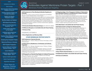 Cover
Targeting Epigenetic Readers and
Chromatin Remodelers
Next Generation Histone Deacetylase
Inhibitors Symposium
Targeting the Ubiquitin
Proteasome System
Big Data Analytics and Solutions
GPCR-Based Drug Discovery
RNAi for Functional Genomics
Screening - Part 1
Protein-Protein Interactions
as Drug Targets
Antibodies Against Membrane
Protein Targets - Part 1
Sponsor & Exhibit Opportunities
Conference-at-a-Glance
Hotel & Travel Information
Short Courses
Registration Information
Click Here to
Register Online!
DiscoveryOnTarget.com
Targeting Histone Methyltransferases
and Demethylases
Screening Drug Transporter Proteins
Maximizing Efficiency in Discovery
GPCR-Targeted Therapeutics
Genome Editing for Functional
Genomics Screens - Part 2
Cancer Metabolism
Antibodies Against Membrane
Protein Targets - Part 2
Discovery on Target | 28
Second Annual	 October 8 - 9, 2014
Antibodies Against Membrane Protein Targets - Part 1
Membrane Protein Targets and Targeting
4:40 Development of Pore-Blocking AntibodiesTargeting Ion
Channels
Sam Xu, Ph.D., Senior Lecturer, Center for Cardiovascular and Metabolic
Research, Hull York Medical School, United Kingdom
Antibody targeting ion channel pore is a very useful tool for studying individual
ion channel functionality. We have developed TRP cationic channel and sodium
channel pore-blocking antibodies with a strategy named E3-targeting. This
concept has been successfully extended to other ion channel families. The
talk will give an overview of recent development in the field including pore-
blocking antibody design, generation, functional characterization, application
and therapeutic potential.
5:10 Interactive Breakout Discussion Groups (see website for details)
6:10 Welcome Reception in the Exhibit Hall with Poster Viewing
7:15 Close of Day
THURSDAY, OCTOBER 9
7:30 am Registration and Morning Coffee
OTHER MEMBRANE PROTEINTARGETS
8:00 Chairperson’s Opening Remarks
Mark Tornetta, Ph.D., Scientist, Molecular Discovery Technologies, Janssen
Pharmaceuticals
8:10 NewTools for Modification of Antibodies and Antibody
Fragments
Hidde Ploegh, Ph.D., Member, Whitehead Institute, Professor of Biology,
Massachusetts Institute of Technology
The application of sortase-catalyzed transacylation reactions to full sized
antibodies and antibody fragments is a convenient and versatile tool to
prepare derivatives over a wide spectrum of modifications. Applications of this
methodology will be discussed.
8:40 Aquaporins as Potential DrugTargets for AntibodyTherapeutics
Alan S. Verkman, M.D., Ph.D., Professor of Medicine and Physiology,
University of California, San Francisco
The aquaporins are membrane water channels expressed widely in epithelia,
endothelia and other cell types. Animal data suggest that modulation of
aquaporin function or expression could have therapeutic potential in edema,
cancer, obesity, brain injury, glaucoma and other conditions. Autoantibodies
against AQP4 cause the autoimmune demyelinating disease neuromyelitis
optica, for which a monoclonal non-pathogenic anti-AQP4 antibody
(aquaporumab) is in development.
9:10Targeting Siglec-15 forTherapeutic Inhibition of Osteoclastic
Bone Resorption Results in the Maintenance of Bone Formation
Mario Filion, Ph.D., CSO, Alethia Biotherapeutics
Siglec-15 has recently emerged as an osteoclast-specific receptor that could
potentially be targeted therapeutically for treatment of bone loss. Antibodies
targeting this receptor impair osteoclast differentiation and activity while
maintaining bone formation by osteoblasts. The combination of antiresorptive
activity with the maintenance of bone formation offers a new treatment
paradigm in areas of unmet medical needs such as severe bone loss that
occurs in multiple myeloma and invasive carcinomas.
9:40 Coffee Break in the Exhibit Hall with Poster Viewing
10:30 Solute Carriers asTargets for Biotherapeutics
Mathias Rask-Andersen, Ph.D., Post Doctoral Researcher, Department of
Neuroscience, Functional Pharmacology, Uppsala University, Sweden
Solute carriers (SLCs) comprise a large family of membrane transporters.
Despite being the largest family of membrane transport proteins, SLCs
have been relatively under-utilized as therapeutic drug targets by approved
drugs. To gain a better overview of the drug-targeted portion of the human
proteome and the directions of current drug development, we developed a
comprehensive dataset of established and clinical trial drug-target interactions.
11:00 Nanobodies®
to Create Better Medicines: Clinical Validation
with IL-6R and New Platform Opportunities
Antonin de Fougerolles, Ph.D., CSO, Ablynx, Belgium
Nanobodies are clinically validated small antibody fragments derived
from heavy-chain only camelid antibodies. Data will be presented from
the IL-6R Nanobody (ALX-0061) program that has demonstrated clinical
efficacy in rheumatoid arthritis patients. In addition, unique aspects of the
Nanobody platform will be exemplified using various pre-clinical and clinical
stage programs.
11:30 Enjoy Lunch onYour Own
1:00 pm Plenary Keynote Session (see website for details)
2:45 Refreshment Break in the Exhibit Hall with Poster Viewing
3:45 Close of Conference
 