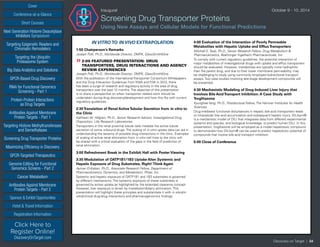 Cover
Targeting Epigenetic Readers and
Chromatin Remodelers
Next Generation Histone Deacetylase
Inhibitors Symposium
Targeting the Ubiquitin
Proteasome System
Big Data Analytics and Solutions
GPCR-Based Drug Discovery
RNAi for Functional Genomics
Screening - Part 1
Protein-Protein Interactions
as Drug Targets
Antibodies Against Membrane
Protein Targets - Part 1
Sponsor & Exhibit Opportunities
Conference-at-a-Glance
Hotel & Travel Information
Short Courses
Registration Information
Click Here to
Register Online!
DiscoveryOnTarget.com
Targeting Histone Methyltransferases
and Demethylases
Screening Drug Transporter Proteins
Maximizing Efficiency in Discovery
GPCR-Targeted Therapeutics
Genome Editing for Functional
Genomics Screens - Part 2
Cancer Metabolism
Antibodies Against Membrane
Protein Targets - Part 2
Discovery on Target | 34
Inaugural	 October 9 - 10, 2014
Screening Drug Transporter Proteins
Using New Assays and Cellular Models for Functional Predictions
IN VITRO TO IN VIVO EXTRAPOLATION
1:55 Chairperson’s Remarks
Joseph Polli, Ph.D., Worldwide Director, DMPK, GlaxoSmithKline
»»2:00 FEATURED PRESENTATION: DRUG
TRANSPORTERS, DRUG INTERACTIONS AND AGENCY
REVIEW EXPERIENCES
Joseph Polli, Ph.D., Worldwide Director, DMPK, GlaxoSmithKline
With the publication of the International Transporter Consortium Whitepapers
and the Drug Interaction Guidances from EMA and FDA in 2013, there
has been a surge of research and regulatory activity in the area of drug
transporters over the past 12 months. The objective of this presentation
is to share a perspective on when transporter related work should be
undertaken during drug discovery/development and how this fits with current
regulatory guidances.
2:30Translation of Renal ActiveTubular Secretion from in vitro to
the Clinic
Kathleen M. Hillgren, Ph.D., Senior Research Advisor, Investigational Drug
Disposition, Lilly Research Laboratories
Transporters in the renal proximal tubule cells mediate the active tubule
secretion of some unbound drugs. The scaling of in vitro uptake data can aid in
understanding the severity of possible drug interactions in the clinic. Examples
of scaling of active renal elimination from in vitro cell lines to the clinic will
be shared with a critical evaluation of the gaps in the field of prediction of
renal elimination.
3:00 Refreshment Break in the Exhibit Hall with Poster Viewing
3:30 Modulation of OATP1B1/1B3 Uptake Alter Systemic and
Hepatic Exposure of Drug Substrates, Right!Think Again
Ayman El-Kattan, Ph.D., Associate Research Fellow, Department of
Pharmacokinetics, Dynamics, and Metabolism, Pfizer, Inc.
Systemic and hepatic exposure of OATP1B1 and 1B3 substrates is governed
by different mechanisms. The systemic exposure of these substrates is
governed by active uptake as highlighted by the extended clearance concept.
However, liver exposure is driven by metabolism/bilairy elimination. This
presentation will highlight these principles and substantiate it with in silico/in
vitro/clinical drug-drug interactions and pharmacogenomics findings.
4:00 Evaluation of the Interaction of Poorly Permeable
Metabolites with Hepatic Uptake and EffluxTransporters
Mitchell E. Taub, Ph.D., Senior Research Fellow, Drug Metabolism &
Pharmacokinetics, Boehringer Ingelheim Pharmaceuticals, Inc.
To comply with current regulatory guidelines, the potential interaction of
major metabolites of investigational drugs with uptake and efflux transporters
should be evaluated. However, metabolites are typically more hydrophilic
than the parent drug, and due to their lower membrane permeability, may
be challenging to study using commonly employed bidirectional transport
assays. Two case studies involving late-stage development compounds will
be presented.
4:30 Mechanistic Modeling of Drug-Induced Liver Injury that
Involves Bile AcidTransport Inhibition: A Case Study with
Troglitazone
Kyunghee Yang, Ph.D., Postdoctoral Fellow, The Hamner Institutes for Health
Sciences
Drug-mediated functional disturbances in hepatic bile acid transporters leads
to intracellular bile acid accumulation and subsequent hepatic injury. DILIsym®
is a mechanistic model of DILI that integrates data from different experimental
systems and species, and biological knowledge, to predict human DILI. In this
presentation, troglitazone will be employed as a model hepatotoxic compound
to demonstrate how DILIsym® can be used to predict hepatotoxic potential of
compounds that involve bile acid transport inhibition.
5:00 Close of Conference
 