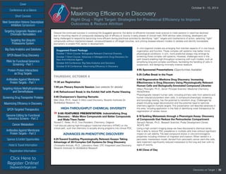 SHORT COURSES
	 Commercial	 Academic, Government, Hospital-affiliated
One short course	 $XXX	 $XXX
Two short courses	 $XXX	 $XXX
Monday, August 38th
Monday, August 38th
NGS Data Management: Sequencing Systems, Storage, and Analysis NGS Data Management: Sequencing Systems, Storage, and Analysis
NGS Data Management: Sequencing Systems, Storage, and Analysis NGS Data Management: Sequencing Systems, Storage, and Analysis
CONFERENCE PRICING
STANDARD PACKAGE (Includes access to 1 conference, excludes short courses)
Early Registration Discount until June 4, 2010	 $1245	 $475
Advance Registration Discount until July 23, 2010	 $1395	 $545
Registrations after July 23, 2010, and on-site	 $1595	 $625
BASIC PACKAGE (Includes access to 2 conferences, excludes short courses)
Early Registration Discount until June 4, 2010	 $1245	 $475
Advance Registration Discount until July 23, 2010	 $1395	 $545
Registrations after July 23, 2010, and on-site	 $1595	 $625
Monday, August 38th
Monday, August 38th
NGS Data Management: Sequencing Systems, Storage, and Analysis NGS Data Management: Sequencing Systems, Storage, and Analysis
NGS Data Management: Sequencing Systems, Storage, and Analysis NGS Data Management: Sequencing Systems, Storage, and Analysis
CONFERENCE DISCOUNTS
Poster Submission - Discount ($50 Off): Poster abstracts are due by XXXXXXXX. Once your registration has been fully processed, we will send an
email containing a unique link allowing you to submit your poster abstract. If you do not receive your link within 5 business days, please contact
jring@healthtech.com. *CHI reserves the right to publish your poster title and abstract in various marketing materials and products.
Protein Society Members: CHI is pleased to offer all Protein Society Members a 20% discount to attend. Records must indicate you are a Protein
Society member at time of registration. Please Note - Discounts may not be combined.
REGISTER 3 ­- 4th IS FREE: Individuals must register for the same conference or conference combination and submit completed registration form together for
discount to apply.
Alumni Discount: Cambridge Healthtech Institute (CHI) appreciates your past participation at PepTalk. As a result of the great loyalty you have shown us, we are
pleased to extend to you the exclusive opportunity to save an additional 20% off the registration rate.
Group Discounts: Discounts are available for multiple attendees from the same organization. For more information on group rates contact
David Cunningham at +1-781-972-5472
If you are unable to attend but would like to purchase the Next Generation XXXXXXX CD for $750 (plus shipping), please visit XXXXXXXXXX.com. Massachusetts
delivery will include sales tax.
How to Register: Healthtech.com/URL
reg@healthtech.com • P: 781.972.5400 orToll-free in the U.S. 888.999.6288
Please use keycode XXXX when registering
Cover
Targeting Epigenetic Readers and
Chromatin Remodelers
Next Generation Histone Deacetylase
Inhibitors Symposium
Targeting the Ubiquitin
Proteasome System
Big Data Analytics and Solutions
GPCR-Based Drug Discovery
RNAi for Functional Genomics
Screening - Part 1
Protein-Protein Interactions
as Drug Targets
Antibodies Against Membrane
Protein Targets - Part 1
Sponsor & Exhibit Opportunities
Conference-at-a-Glance
Hotel & Travel Information
Short Courses
Registration Information
Click Here to
Register Online!
DiscoveryOnTarget.com
Targeting Histone Methyltransferases
and Demethylases
Screening Drug Transporter Proteins
Maximizing Efficiency in Discovery
GPCR-Targeted Therapeutics
Genome Editing for Functional
Genomics Screens - Part 2
Cancer Metabolism
Antibodies Against Membrane
Protein Targets - Part 2
Discovery on Target | 35
Inaugural	 October 9 - 10, 2014
Maximizing Efficiency in Discovery
Right Drug - Right Target: Strategies for Preclinical Efficiency to Improve
Outcomes Reduce Attrition
Despite the continued success in unlocking the druggable genome, the ability to efficiently translate novel science to meet patients in need has declined,
due to mounting reports of compounds displaying lack of efficacy or toxicity in early phases of clinical trials. With attrition rates climbing, developers are
being challenged to respond by becoming more efficient during preclinical activities by identifying “right” targets and mechanisms of action; selecting “right”
compounds without mechanism-based, compound-based or off-target toxicities, and utilizing disease-relevant models to validate and identify translatable
biomarkers to enable POC earlier in development.
Suggested Event Package
October 7 Short Course: Biologically-Relevant Chemical Diversity
October 7 Short Course: Advances in Metagenomic Drug Discovery for
New Anti-Infective Agents
October 8-9 Conference: Big Data Analytics and Solutions
October 9-10 Conference: Maximizing Efficiency in Discovery
THURSDAY, OCTOBER 9
11:30 am Registration
1:00 pm Plenary Keynote Session (see website for details)
2:45 Refreshment Break in the Exhibit Hall with Poster Viewing
3:45 Chairperson’s Opening Remarks
Meir Glick, Ph.D., Head, In Silico Lead Discovery, Novartis Institutes for
BioMedical Research, Inc.
HIGH-THROUGHPUT CHEMICAL DIVERSITY
»»3:55 FEATURED PRESENTATION: Industrializing Drug
Discovery – Make More Compounds and Better Compounds
and MakeThem Faster
Russell C. Petter, Ph.D., Vice President, Chemistry, Celgene
I will discuss placing high-throughput medicinal chemistry (HTMC) on the
critical path, such that chemistry is actually driving programs into clinical POC.
ADVANCES IN PHENOTYPIC DISCOVERY
4:25Toward Enabling Physiologically Relevant Assays:Taking
Advantage of 3D/Complex Cell Systems for Drug Discovery
Christophe Antczak, Ph.D., Laboratory Head, CPC Integrated Lead Discovery,
Novartis Institutes for BioMedical Research
In vitro organoid models are emerging that maintain aspects of in vivo tissue
organization and function. Those complex cell systems may better mimic
physiological conditions; in turn, more predictive assays may emerge by
screening those complex cell systems. However, challenges exist in the
path toward enabling high-throughput screening with such models, such as
simplifying long and complex workflows, facilitating the handling of cells in
suspension, and designing minimally invasive readouts.
4:55 Sponsored Presentations (Opportunities Available)
5:25 Coffee Break in the Foyer
5:40 Regenerative Medicine Drug Discovery: Increasing
Effectiveness in Drug Discovery Using Physiologically Relevant
Human Cells and Biologically Annotated Compound Libraries
Alleyn Plowright, Ph.D., Senior Principal Scientist, Medicinal Chemistry,
AstraZeneca
Physiologically relevant human cells, including primary cells from patients and
human induced pluripotent stem cells, in compound phenotypic screening
and toxicology testing, has the potential to transform drug. Challenges lay
ahead including target deconvolution and the potential need to optimize
chemistry against multiple targets. This presentation will describe advances in
this area, including application in the field of identifying novel therapeutics for
regeneration of cardiac tissue.
6:10Tackling Metastasis through a Phenotypic Assay: Discovery
of Compounds that Reduce the Perinucleolar Compartment
Samarjit Patnaik, Ph.D., Reseach Scientist, Probe Development Center,
NCATS, NIH
Using a high content imaging assay we have discovered a chemical series
that is able to reduce PNC prevalence in multiple cells lines without significant
impact on cell viability. The lead compound shows in vitro anti-oncogenic
properties including inhibition of migration and invasion. When tested in a
pancreatic mestastasis model, derived from pancreatic cancer stem-like cells,
daily treatment significantly reduced metastasis to the lung and liver with no
signs of toxicity.
6:40 Close of Day
 