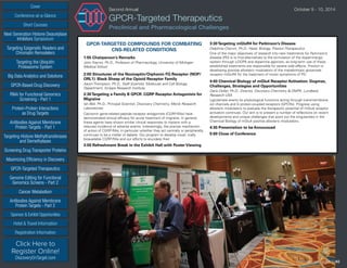 Cover
Targeting Epigenetic Readers and
Chromatin Remodelers
Next Generation Histone Deacetylase
Inhibitors Symposium
Targeting the Ubiquitin
Proteasome System
Big Data Analytics and Solutions
GPCR-Based Drug Discovery
RNAi for Functional Genomics
Screening - Part 1
Protein-Protein Interactions
as Drug Targets
Antibodies Against Membrane
Protein Targets - Part 1
Sponsor  Exhibit Opportunities
Conference-at-a-Glance
Hotel  Travel Information
Short Courses
Registration Information
Click Here to
Register Online!
DiscoveryOnTarget.com
Targeting Histone Methyltransferases
and Demethylases
Screening Drug Transporter Proteins
Maximizing Efficiency in Discovery
GPCR-Targeted Therapeutics
Genome Editing for Functional
Genomics Screens - Part 2
Cancer Metabolism
Antibodies Against Membrane
Protein Targets - Part 2
Second Annual	 October 9 - 10, 2014
GPCR-Targeted Therapeutics
Preclinical and Pharmacological Challenges
GPCR-TARGETED COMPOUNDS FOR COMBATING
CNS-RELATED CONDITIONS
1:55 Chairperson’s Remarks
John Traynor, Ph.D., Professor of Pharmacology, University of Michigan
Medical School
2:00 Structures of the Nociceptin/Orphanin FQ Receptor (NOP/
ORL1): Black Sheep of the Opioid Receptor Family
Aaron Thompson, Ph.D., Staff Scientist, Molecular and Cell Biology
Department, Scripps Research Institute
2:30Targeting a Family B GPCR: CGRP Receptor Antagonists for
Migraine
Ian Bell, Ph.D., Principal Scientist, Discovery Chemistry, Merck Research
Laboratories
Calcitonin gene-related peptide receptor antagonists (CGRP-RAs) have
demonstrated clinical efficacy for acute treatment of migraine. In general,
these agents have shown similar clinical responses to triptans with a
reduced incidence of adverse events. Interestingly, the precise mechanism
of action of CGRP-RAs, in particular whether they act centrally or peripherally,
continues to be a matter of debate. Our program to develop novel, orally
bioavailable CGRP-RAs and our efforts to elucidate their
3:00 Refreshment Break in the Exhibit Hall with Poster Viewing
3:30Targeting mGluR4 for Parkinson’s Disease
Delphine Charvin, Ph.D., Head, Biology, Prexton Therapeutics
One of the major objectives of research into new treatments for Parkinson’s
disease (PD) is to find alternatives to the stimulation of the dopaminergic
system through L-DOPA and dopamine agonists, as long-term use of these
established treatments are responsible for severe side effects. Prexton is
developing positive allosteric modulators of the metabotropic glutamate
receptor mGluR4 for the treatment of motor symptoms of PD.
4:00 Chemical Biology of mGlu4 Receptor Activation: Dogmas,
Challenges, Strategies and Opportunities
Dario Doller, Ph.D., Director, Discovery Chemistry  DMPK, Lundbeck
Research USA
L-glutamate exerts its physiological functions acting through transmembrane
ion channels and G protein-coupled receptors (GPCRs). Progress using
allosteric modulators to evaluate the therapeutic potential of mGlu4 receptor
activation continues. Our aim is to present a number of reflections on recent
developments and unique challenges that point out the singularities in the
Chemical Biology of mGlu4 positive allosteric modulators.
4:30 Presentation to be Announced
5:00 Close of Conference
Discovery on Target | 40
 