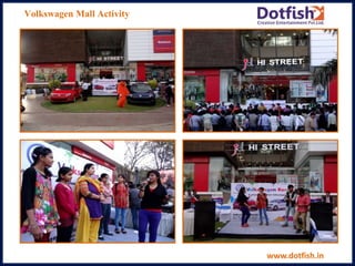 Volkswagen Mall Activity
www.dotfish.in
 