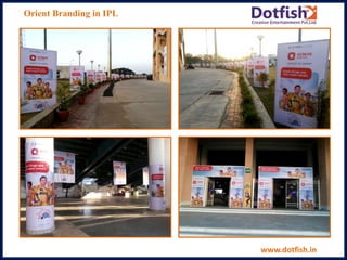 Orient Branding in IPL
www.dotfish.in
 
