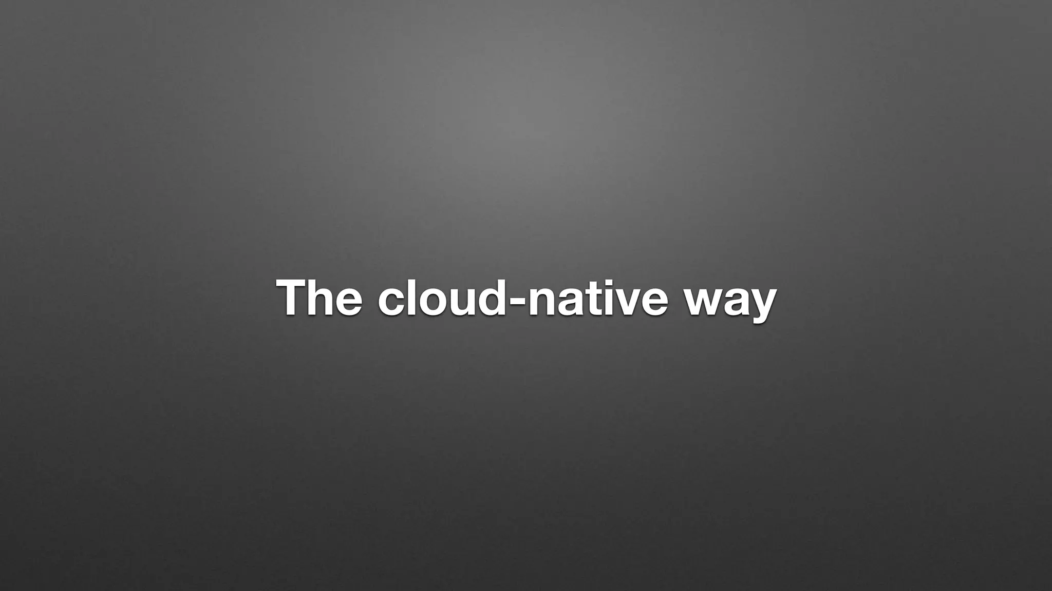 The cloud-native way