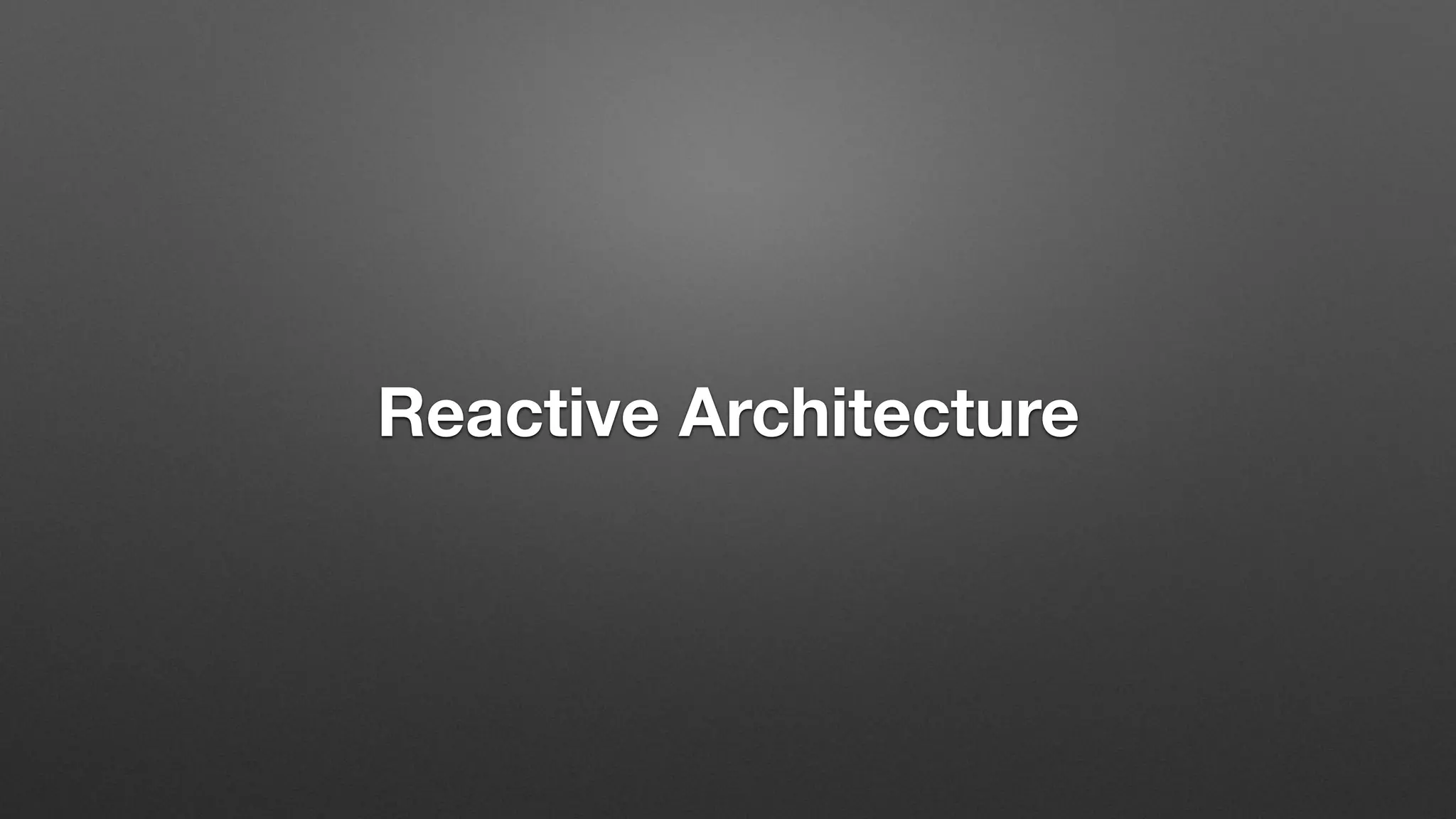 Reactive Architecture