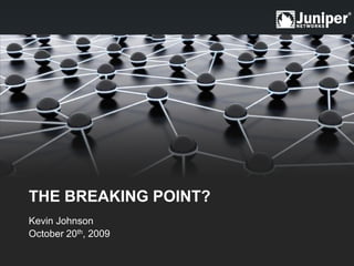 The breaking point? Kevin Johnson October 20th, 2009 