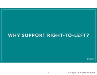 WHY SUPPORT RIGHT-TO-LEFT?
@majapw
10 Do the Right (to Left) Thing (PDF) - May 20, 2018
 