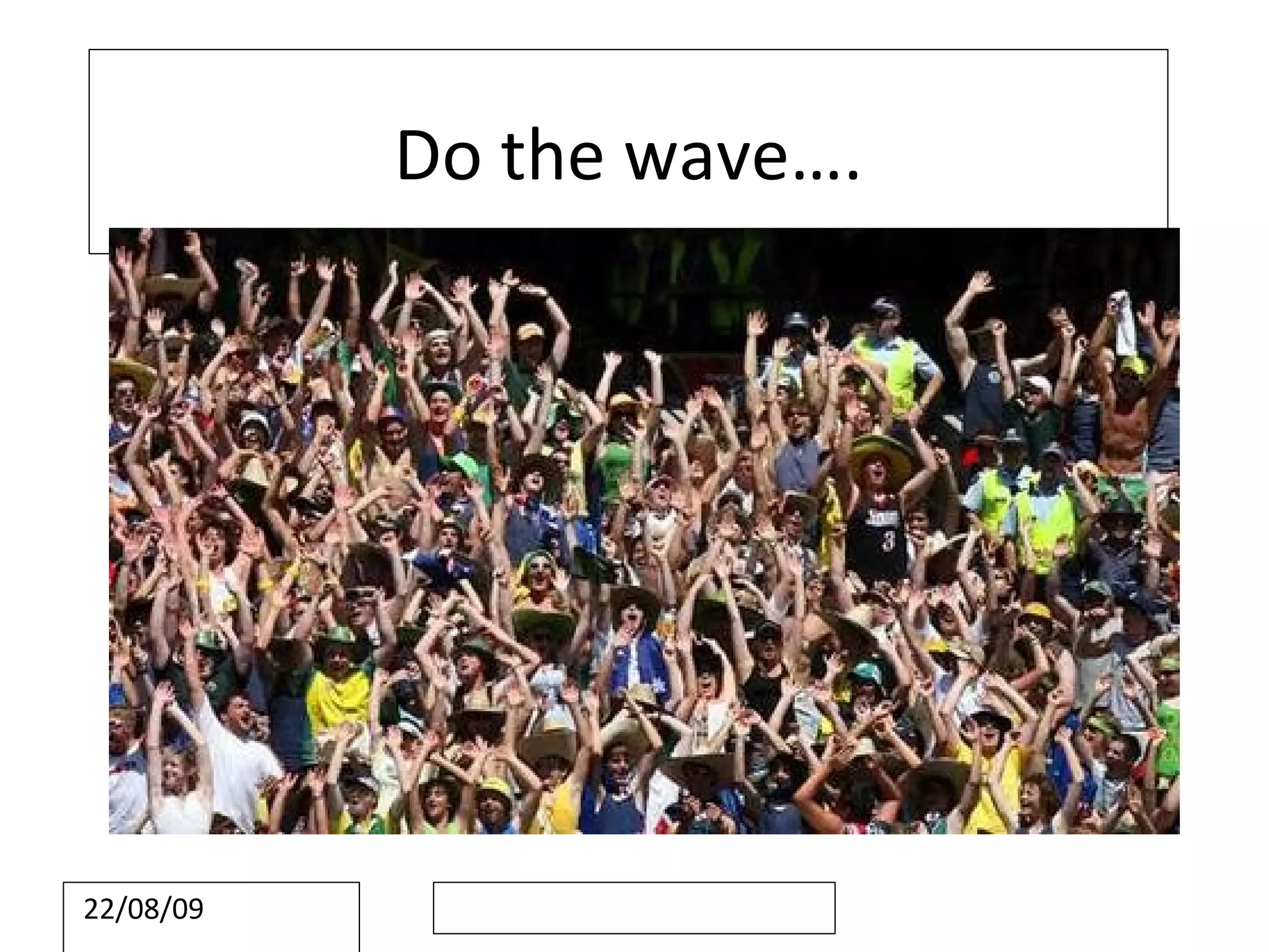 Do the wave….