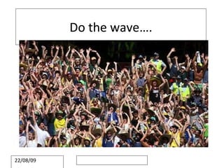 Do the wave…. 