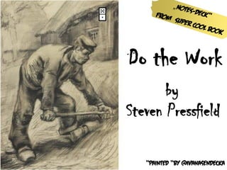 Do the Work
       by
Steven Pressfield

   “Painted “by @IvanaSendecka
 