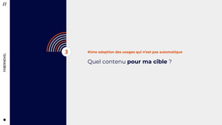 2222
#Une adoption des usages qui n’est pas automatique
Quel contenu pour ma cible ?
3
 