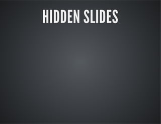 HIDDEN SLIDES

 