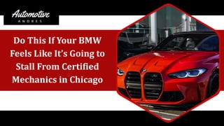 Do This If Your BMW
Feels Like It’s Going to
Stall From Certified
Mechanics in Chicago
 