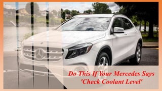 Do This If Your Mercedes Says
'Check Coolant Level'
 