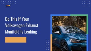 Do This If Your
Volkswagen Exhaust
Manifold Is Leaking
 
