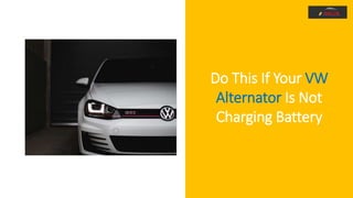 Do This If Your VW
Alternator Is Not
Charging Battery
 