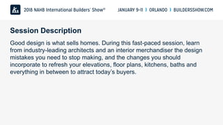 Session Description
Good design is what sells homes. During this fast-paced session, learn
from industry-leading architect...