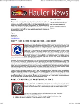 News and Specials from East Coast Truck and Trailer Sales!                               https://ui.constantcontact.com/visualeditor/visual_editor_preview.jsp?age...




                    Greetings,                                                                                  IN THIS ISSUE
                    Things seem to be moving right along. Regardless of almost weekly sputters, the             They Got Something Right...Go DOT!
                    economy is still moving forward, although very slowly. There are always interesting
                    things going on in the transportation industry. In this issue, we feature everything from   Fuel Card Fraud Prevention Tips
                    humans being stored in bus luggage compartments to fuel card management tips,
                    which are designed to help stem the tide of fuel card fraud. Finally, we touch on the       Signs Of Trouble For Finished Car
                    driver shortage which is being felt more and more as the economy improves. There            Logistics
                    are less drivers to fill the orders and move the goods that we depend on to keep our
                    economy running smoothly.

                    Regards

                    Michael Saks
                    Editor of Haulin
                    msaks@ectts.com




                                                  I apologize that I have agonized in blog after blog, post after post preaching on the evils of
                                                  regulation and the agony of overenvironomentalism (don't look for the word in the dictionary, I just
                                                  made it up). But all has changed now for truckers, bus drivers, auto manufacturers and carhaulers.
                                                  The Department of Transportation has used their regulatory power for something I agree with.

                                                   Haines Tours is a bus company that was transporting passengers in the luggage bins which sounds
                                                   pretty horrific. I guess it's a step up from hitchhiking minus the air conditioning. Of course you could
                                                   be locked in the dark aluminum crawlspace with someone just as bad as Ted Bundy with nothing
                                                   but a flashlight and some high density luggage to protect you since no one can hear your scream in
                                                   there anyway. Worse, what if someone expires in the steamy lightless air of the luggage cabin and
                                                   paying passengers are inconvenienced by the smell. You know some strongly worded letters are
                    going out to the executives of Haines Tours after that trip is over.

                    Regardless, Haines Motor Company needs to be off the road for this heinous and dangerous safety violation. First of all, this was
                    not a bus ride from Tijuana to Cali. This was a short hop from Michigan to Ohio which leaves me pondering a few questions. If the
                    passengers were so desperate that they had to ride cargo, don't you think the driver could have at least let them stand in the aisle
                    of the bus with the other humans. As a patriotic American, I am willing to allow you to stand and breathe the same air conditioned
                    oxygen as me in the passenger section of the bus. I do grimace for a few seconds at the thought of some indigent stranger
                    suffocating and dehydrating in the bowels of the vehicle right beneath my feet (Really, under the floor boards). In fact, it's hard to
                    nap knowing your three inches from my shoelaces dying, so please come up to the passenger section.

                    I could go on and on because the amusement factor of these "decay of western society" type stories is great but the attention
                    needs to go back to the Department of Transportation. Good job on getting companies like this off the road. It didn't take billions
                    of dollars of mind boggling surveillance technology. NO officers were at risk to "sting" the greedy bus company and catch them in
                    the cargo passenger seat trade. No embarrassing messy Federal court battles were needed. Just good ole' fashioned common
                    sense made a difference in the lives of people. I am all for this kind of government use of power. Blatant, dangerous violators of
                    the law and human safety are definitely what I want my tax dollars to fight against.




                                                  I recently read about the impact that fuel card fraud is having on trucking companies alike. As the
                                                  price of fuel goes up, the temptation to cheat at the pump by selling off extra fuel charged to a
                                                  company fleet card increases. I saw a number of tips in the June/ July issue of Transport Topics




                                              1. This one is a no brainer. If you don't have strict policies about fuel cards....start them!!
                                              2. Put a lower gallon fill up limit in place
                         3. Require a call in or phone verification by the driver to the fleet manager or dispatcher before each fill up
                         4. Only allow fuel cards to activate once a driver has checked in on his or her shift




1 of 2                                                                                                                                                    9/14/2011 11:02 AM
 
