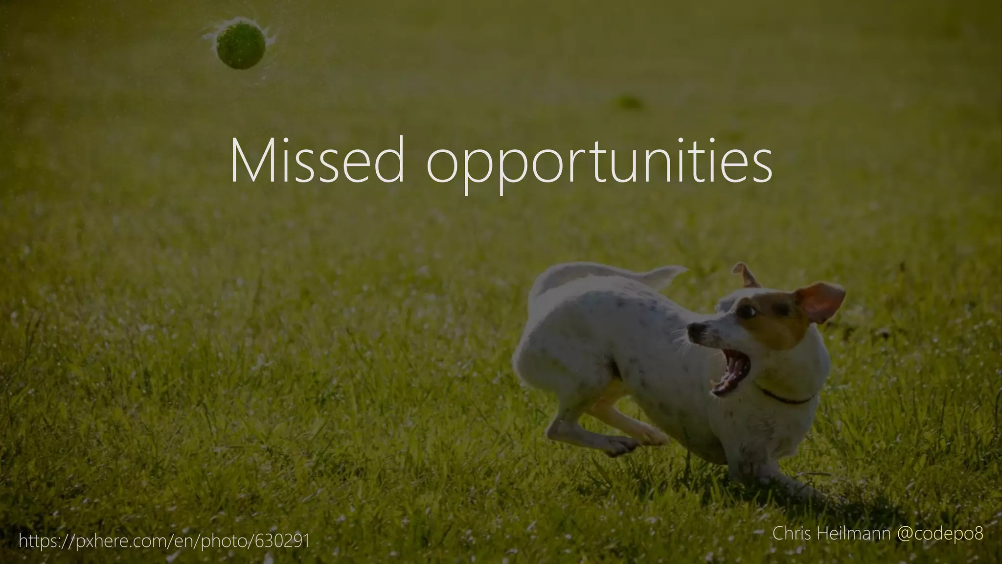 https://pxhere.com/en/photo/630291
Missed opportunities
Chris Heilmann @codepo8
 