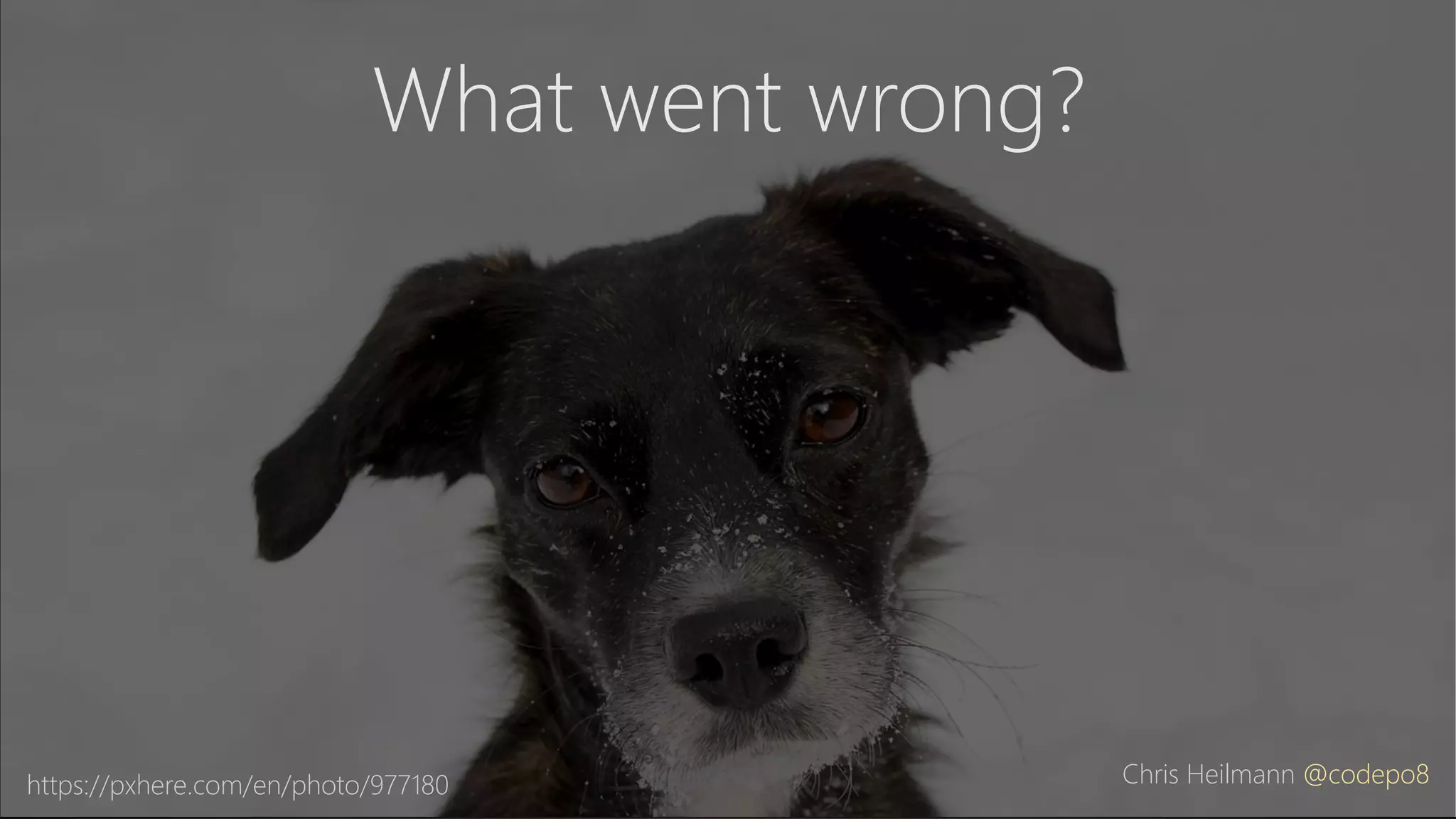 https://pxhere.com/en/photo/977180
What went wrong?
Chris Heilmann @codepo8
 