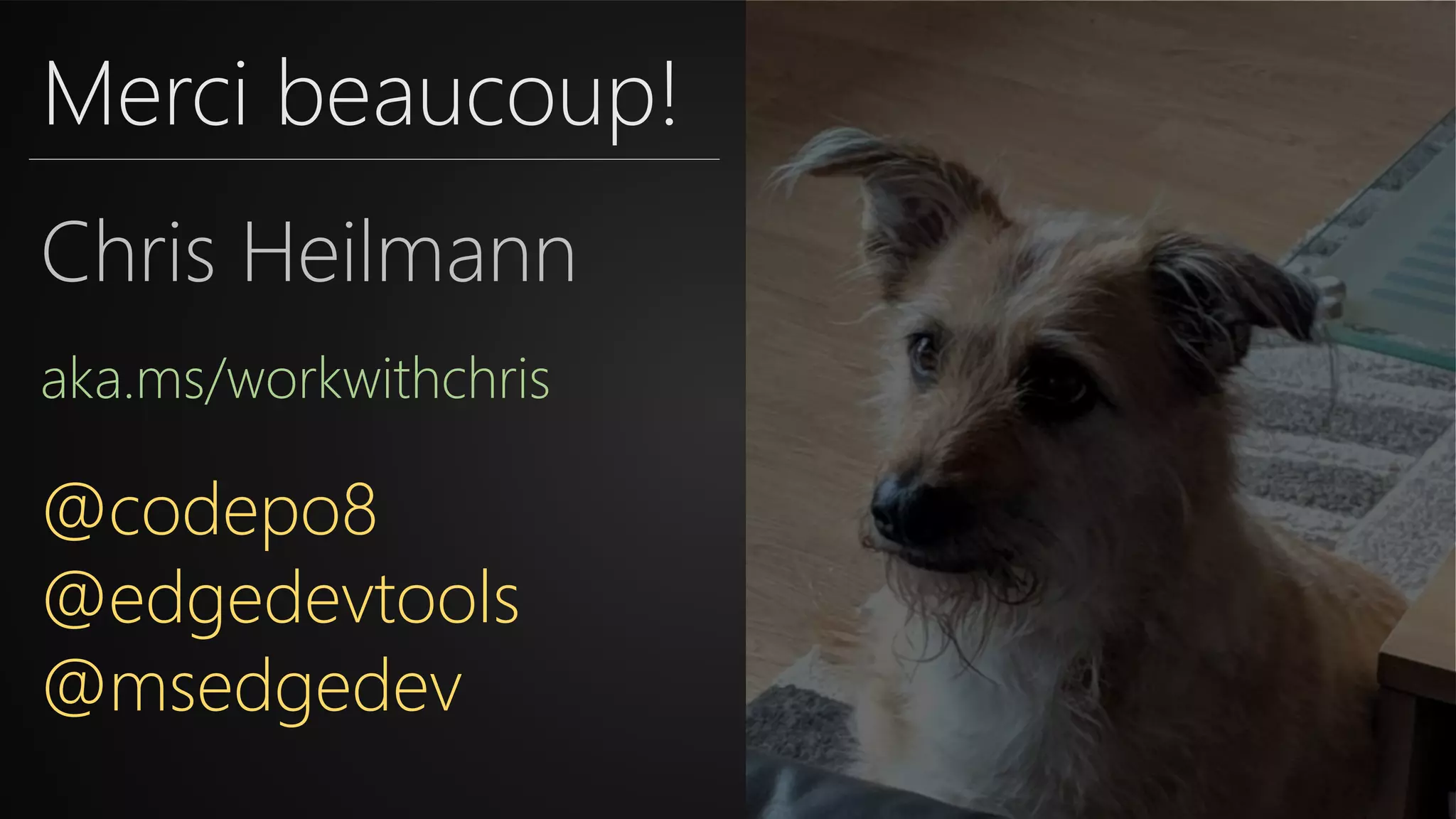 Merci beaucoup!
Chris Heilmann
aka.ms/workwithchris
@codepo8
@edgedevtools
@msedgedev
 