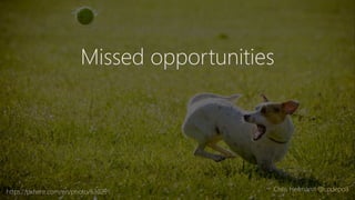 https://pxhere.com/en/photo/630291
Missed opportunities
Chris Heilmann @codepo8
 