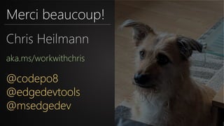 Merci beaucoup!
Chris Heilmann
aka.ms/workwithchris
@codepo8
@edgedevtools
@msedgedev
 