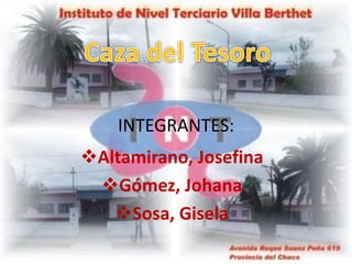 INTEGRANTES: 
Altamirano, Josefina 
Gómez, Johana 
Sosa, Gisela 
 