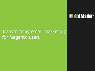 Transforming email marketing
for Magento users

 