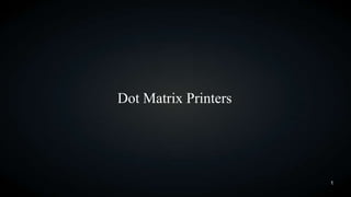 Dot Matrix Printers

1

 