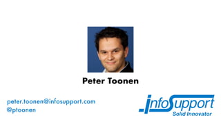 @ptoonen
peter.toonen@infosupport.com
Peter Toonen