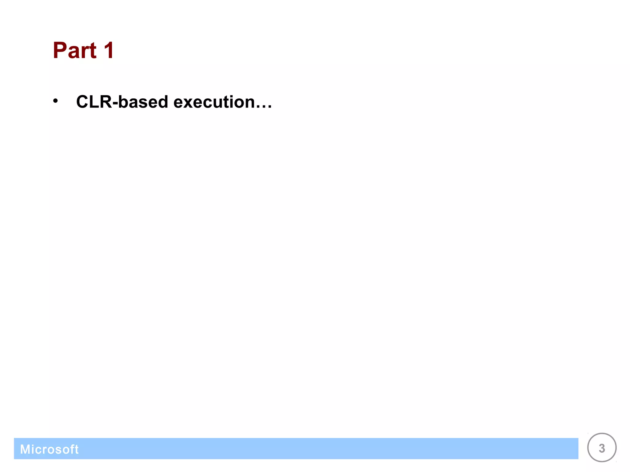 Part 1

    •   CLR-based execution…




Microsoft                      3
 