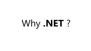 Why .NET ?
 